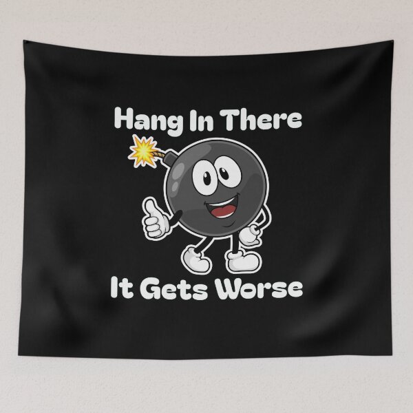 Item preview, Hang In There It Gets Worse - Witty Dark Anti-Authoritarian  designed and sold by The Junto Shop.