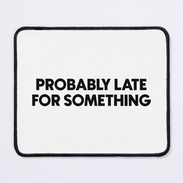 Item preview, Probably late for something designed and sold by designing01Ar3.