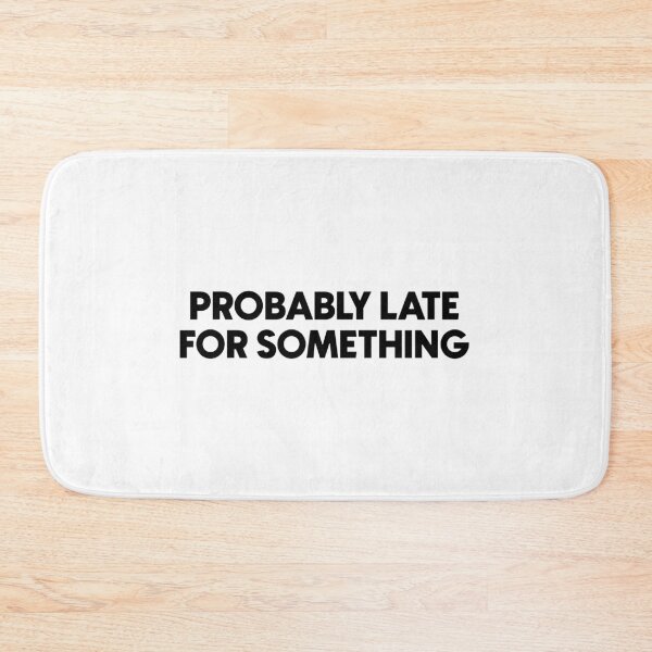 Item preview, Probably late for something designed and sold by designing01Ar3.