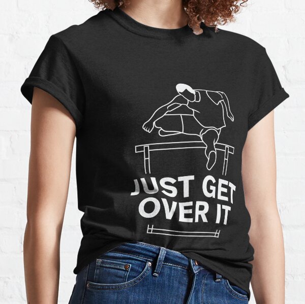 Just Get Over It Hurdle Sprinter Classic T-Shirt