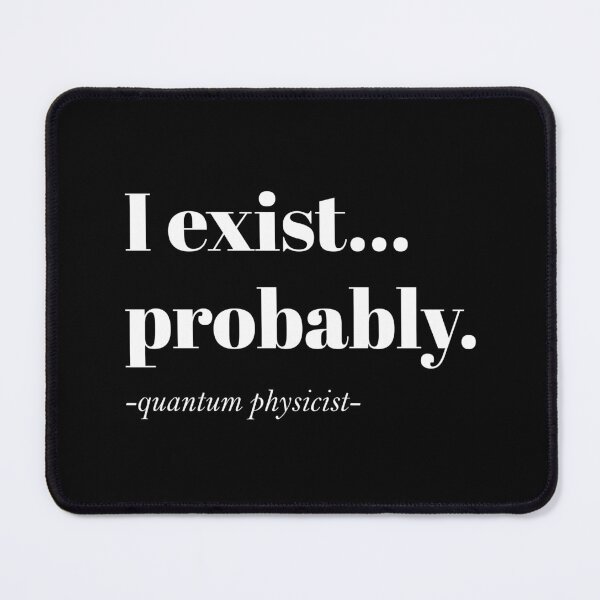 Item preview, I exist probably - Funny Quantum Physics Design designed and sold by Geeky Giggles.