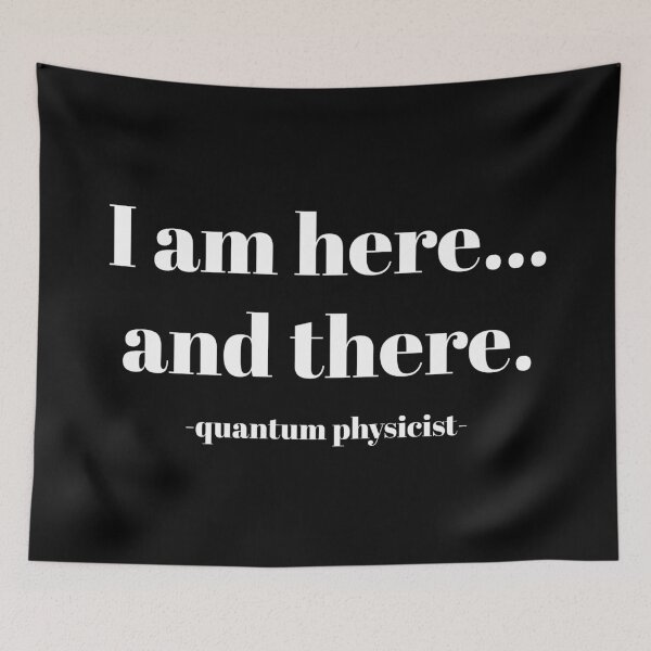 Item preview, I am here & there - Funny Quantum Physics Design designed and sold by Geeky Giggles.
