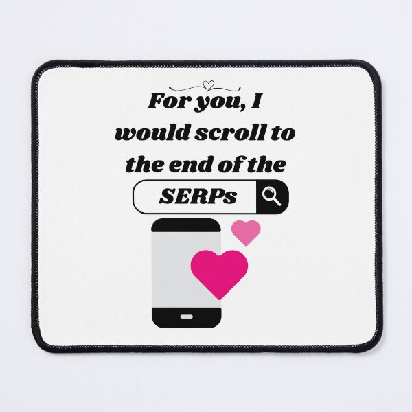 Item preview, For You, I’d Scroll to the End of the SERPs – SEO-Inspired Gifts designed and sold by MellowSphere.
