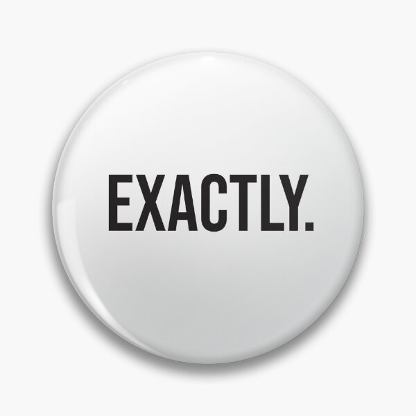 Item preview, Version 1: 'Exactly' text shirt. A good response in so many situations. (if you know, you know) designed and sold by markmm9.