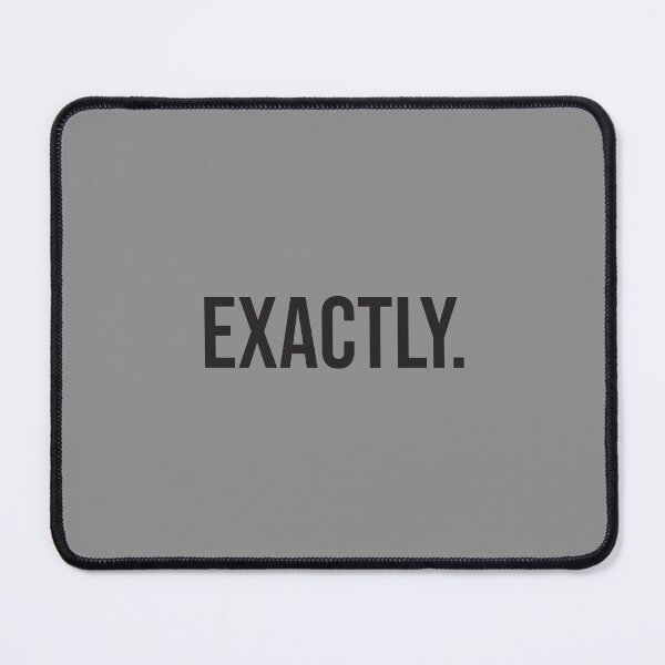 Item preview, Version 1: 'Exactly' text shirt. A good response in so many situations. (if you know, you know) designed and sold by markmm9.
