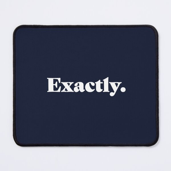 Item preview, Version 4: 'Exactly' text shirt. A good response in so many situations. (if you know, you know) designed and sold by markmm9.