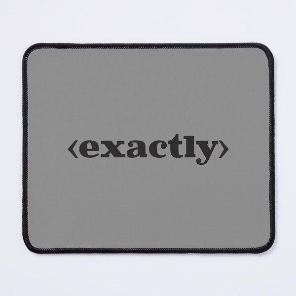 Item preview, Version 3: 'Exactly' text shirt. A good response in so many situations. (if you know, you know) designed and sold by markmm9.