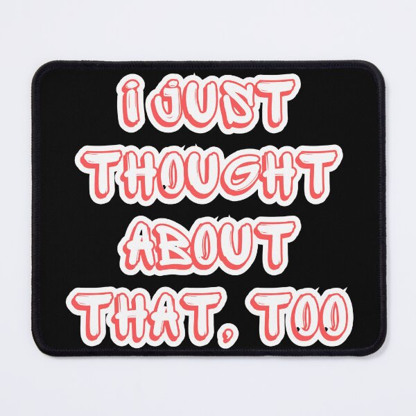 Item preview, I just thought about that, too designed and sold by theconfusedangler.