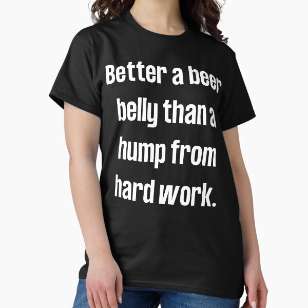 Artikel-Vorschau von Besser ein Bierbauch als ein Buckel von harter Arbeit - Lustiges T-Shirt, designt und verkauft von GoFunTee.
