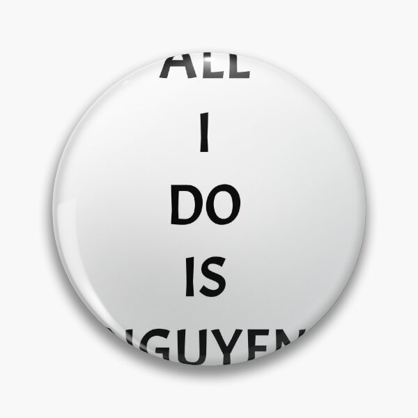 Item preview, All I do is nguyen, funny Vietnamese name wordplay designed and sold by Merchattack.