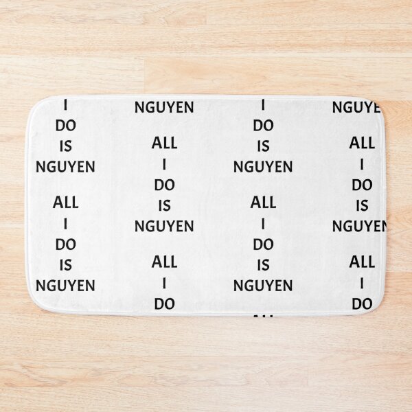 Item preview, All I do is nguyen, funny Vietnamese name wordplay designed and sold by Merchattack.