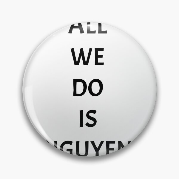 Item preview, All we do is nguyen, funny Vietnamese name wordplay designed and sold by Merchattack.