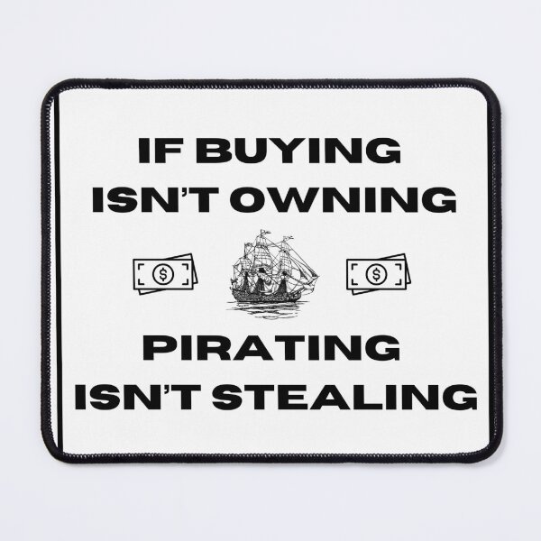 Item preview, If buying isn't owning, pirating isn't stealing designed and sold by StickAndResist.