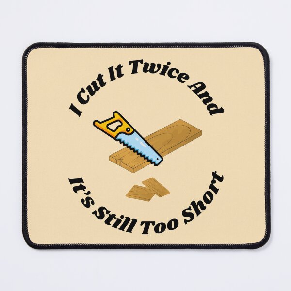 Item preview, I Cut It Twice And It’s Still Too Short Wood Carpenter designed and sold by TheFunnyGuyShop.