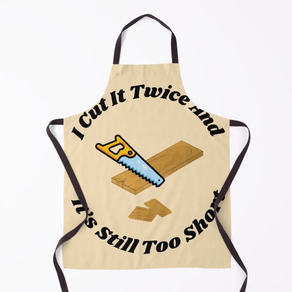 Item preview, I Cut It Twice And It’s Still Too Short Wood Carpenter designed and sold by TheFunnyGuyShop.