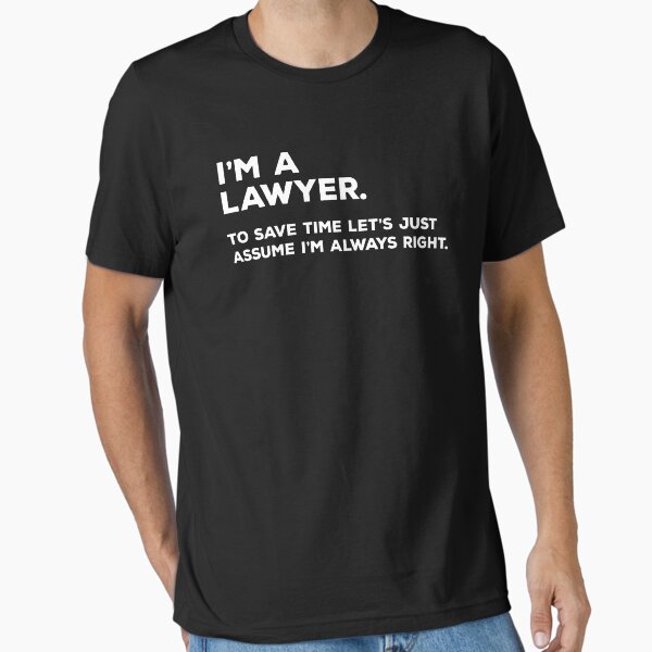 I'm A Lawyer Just Assume I'm Always Right Shirt Funny Tshirt I'm A Lawyer Just Assume I'm Always Right Shirt Funny Tshirt
