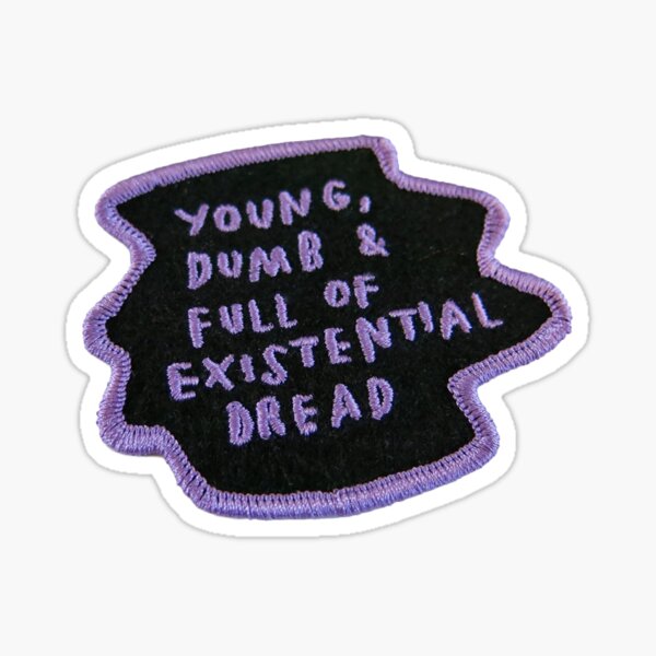 young dumb & full of existential dread patch Sticker