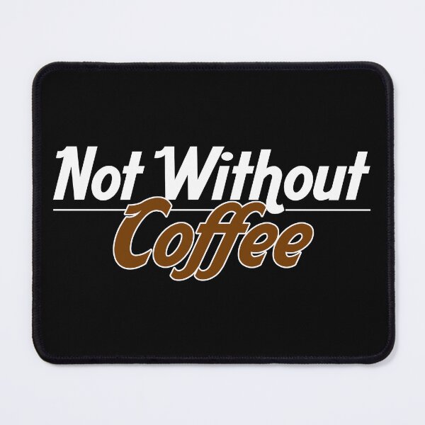 Item preview, Not Without Coffee designed and sold by Sharachnid.