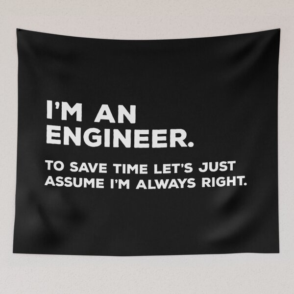 Item preview, I'm An Engineer, To Save Time Let's Just Assume I'm Always Right designed and sold by teesaurus.