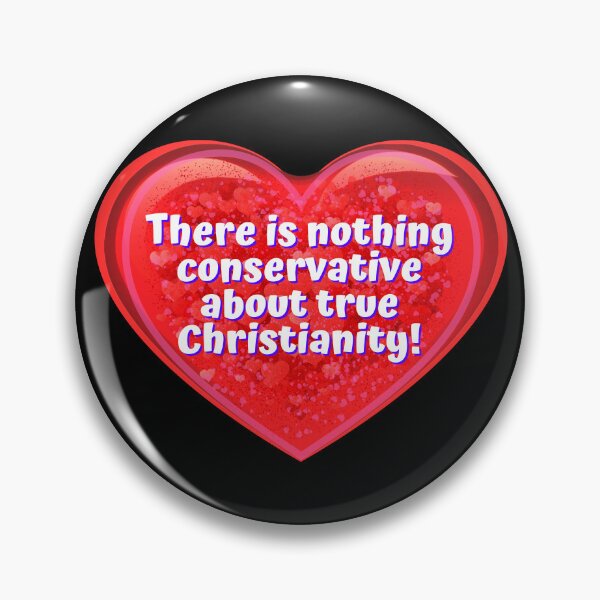 Item preview, HEART:  There is nothing conservative about true christianity. - funny valentines signs designed and sold by DesignsFromTW-S.
