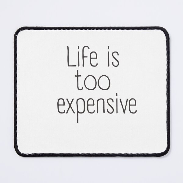 Item preview, "Life Is Too Expensive – Relatable Humor Design" designed and sold by Carmen Gomez.
