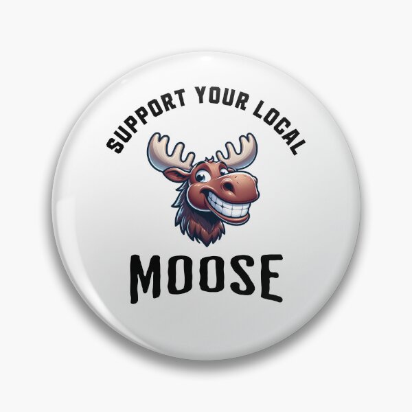 Item preview, Support Your Local Moose designed and sold by LegendaryDesigns.