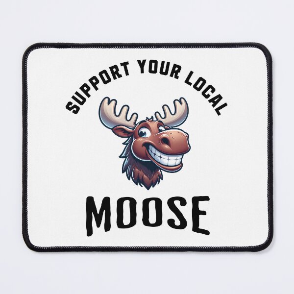 Item preview, Support Your Local Moose designed and sold by LegendaryDesigns.