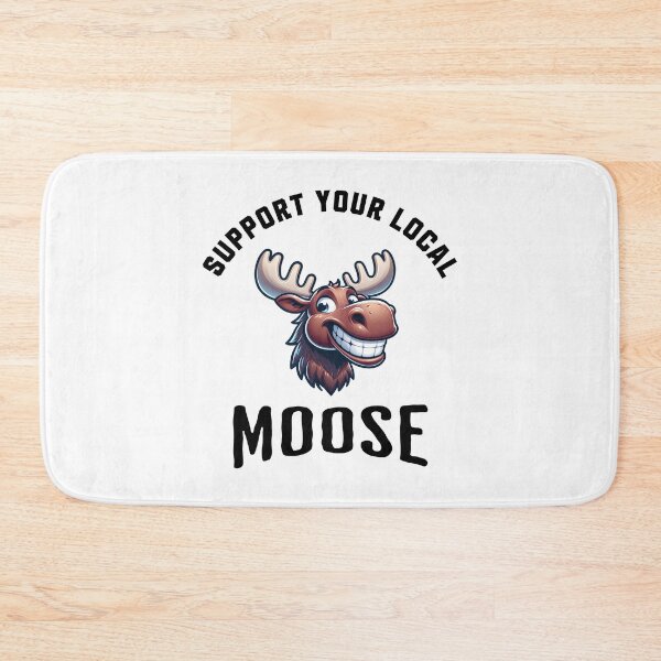 Item preview, Support Your Local Moose designed and sold by LegendaryDesigns.