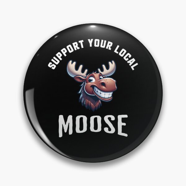 Item preview, Support Your Local Moose designed and sold by LegendaryDesigns.