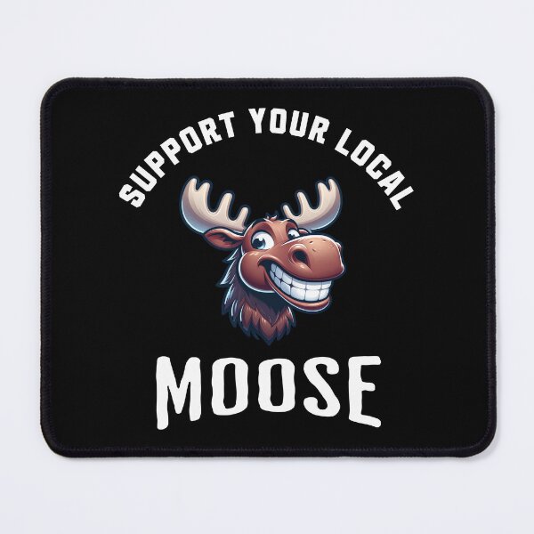 Item preview, Support Your Local Moose designed and sold by LegendaryDesigns.
