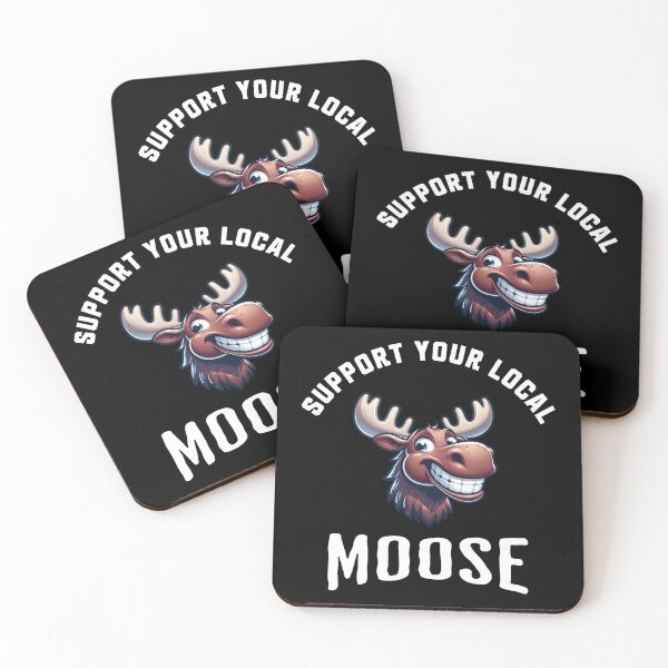 Item preview, Support Your Local Moose designed and sold by LegendaryDesigns.