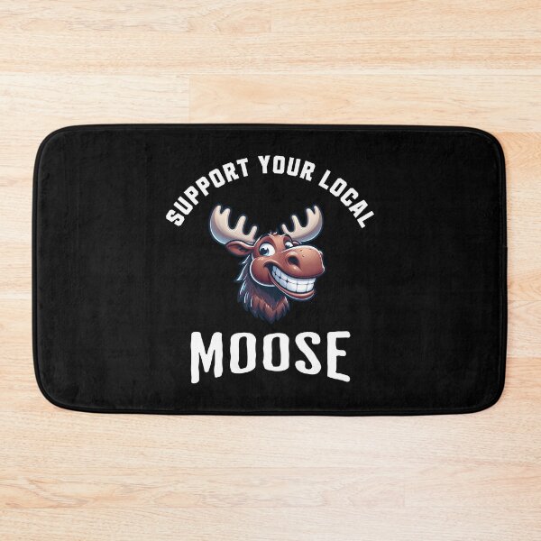 Item preview, Support Your Local Moose designed and sold by LegendaryDesigns.