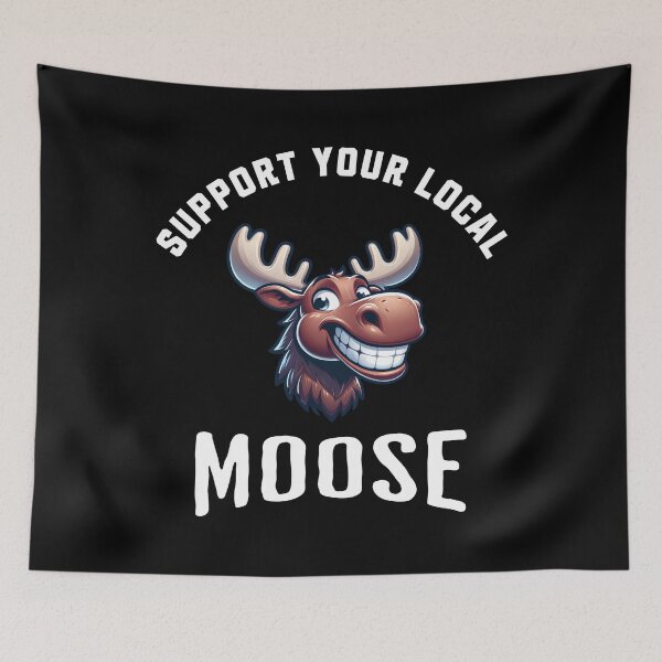 Item preview, Support Your Local Moose designed and sold by LegendaryDesigns.