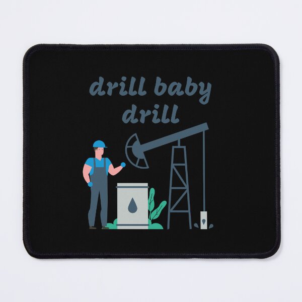 Item preview, drill baby drill designed and sold by EuropeanPrints.