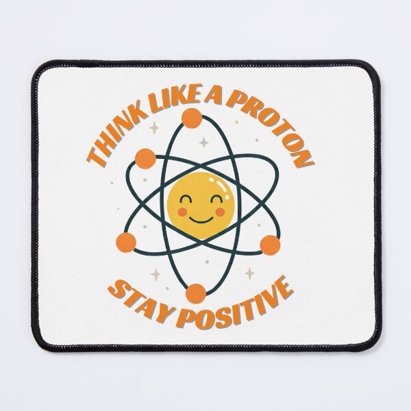 Item preview, Science Inspired Think Like a Proton – Stay Positive designed and sold by mateuszwrz.