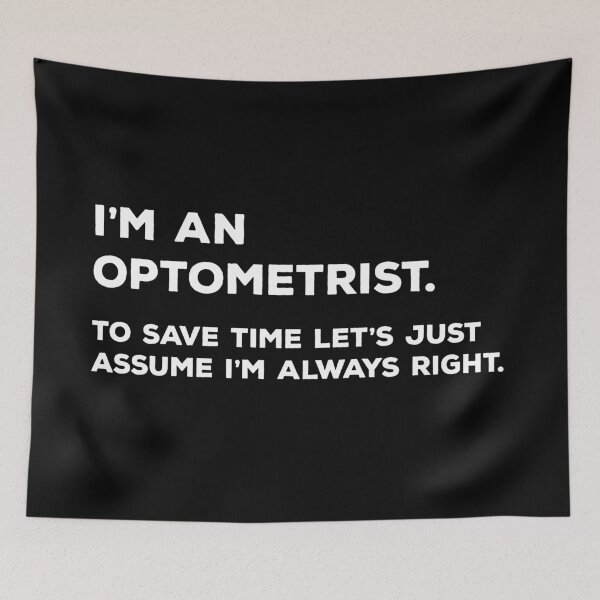 Item preview, I'm An Optometrist, To Save Time Let's Just Assume I'm Always Right designed and sold by teesaurus.