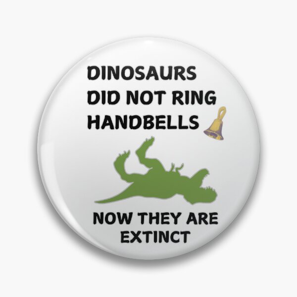 Item preview, Dinosaurs did not ring handbells. Now they are extinct designed and sold by CelticClapper.