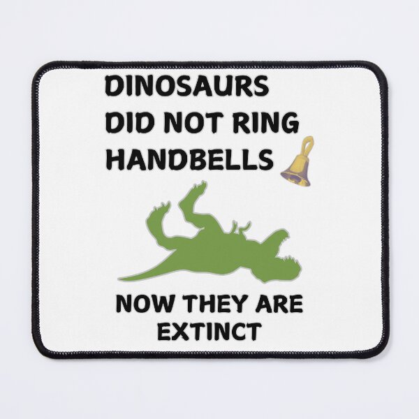 Item preview, Dinosaurs did not ring handbells. Now they are extinct designed and sold by CelticClapper.