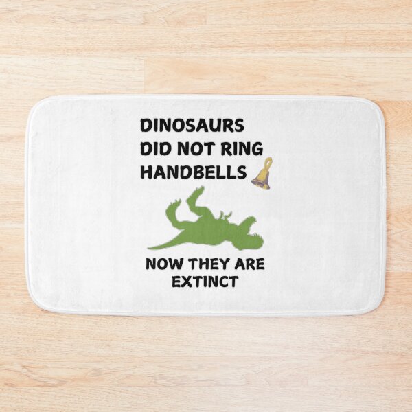 Item preview, Dinosaurs did not ring handbells. Now they are extinct designed and sold by CelticClapper.