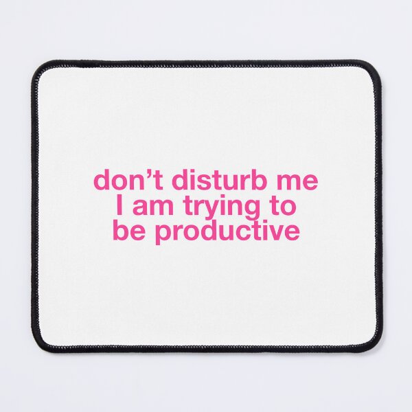 Item preview, Don’t disturb me I am trying to be productive  designed and sold by lilsdefleur.