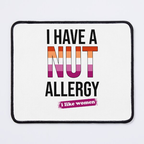 Item preview, I have a nut allergy i like women Lesbian Gay Pride LGBTQ Funny Lesbian Saying designed and sold by House Sparrow.