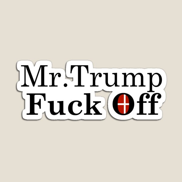 Artikel-Vorschau von Mr. Trump, verpiss dich - dänischer Premierminister, designt und verkauft von Vladimir Malyavko.