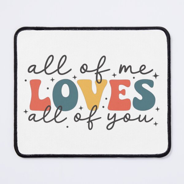 Item preview, All of me loves all of you designed and sold by DropRomance.