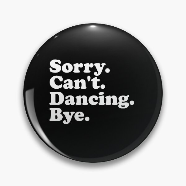 Item preview, Sorry, Cant, Dancing, Bye - Funny Dance Saying designed and sold by xhearalisa.