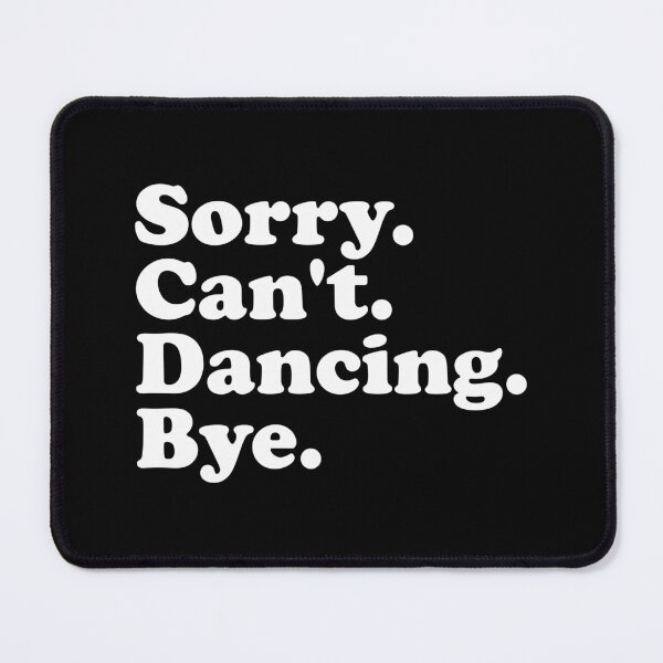 Item preview, Sorry, Cant, Dancing, Bye - Funny Dance Saying designed and sold by xhearalisa.
