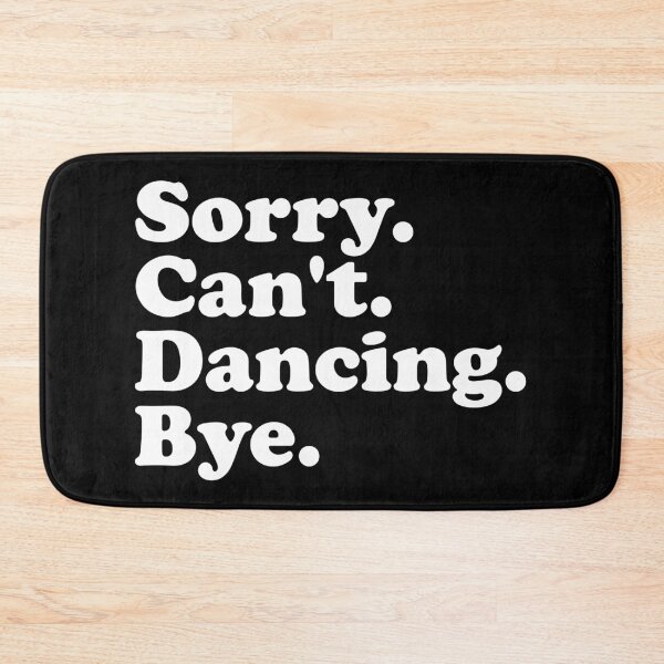Item preview, Sorry, Cant, Dancing, Bye - Funny Dance Saying designed and sold by xhearalisa.