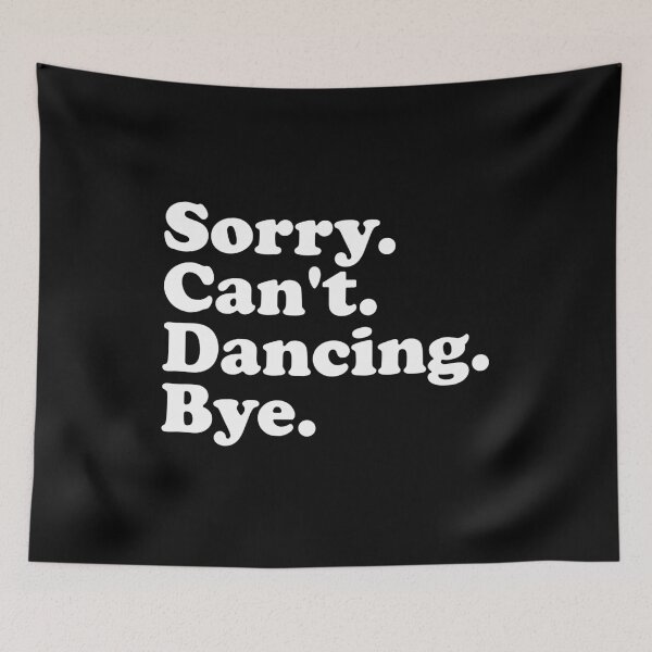 Item preview, Sorry, Cant, Dancing, Bye - Funny Dance Saying designed and sold by xhearalisa.