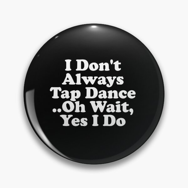 Item preview, I Don't Always Tap Dance designed and sold by xhearalisa.