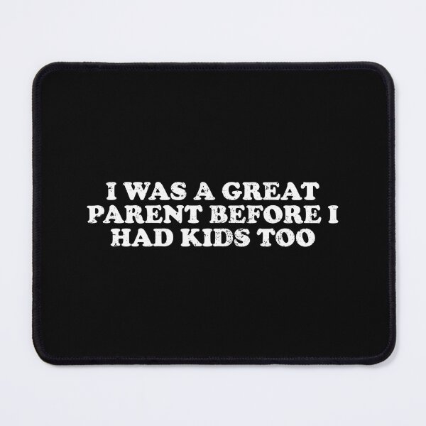 Item preview, I Was A Great Parent Before I Had Kids Too - Funny Mom Dad Parenting Gift designed and sold by xhearalisa.