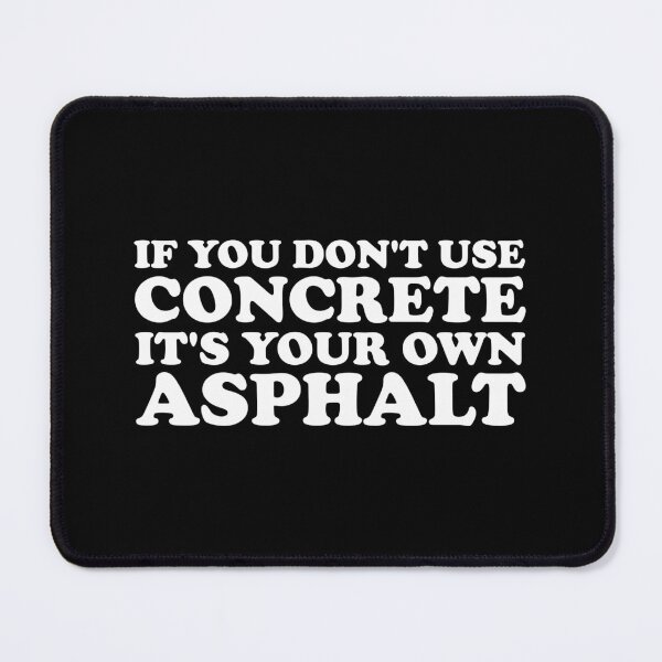 Item preview, If You Dont Use Concrete It's Your Own Asphalt - Funny Building Construction Worker designed and sold by xhearalisa.